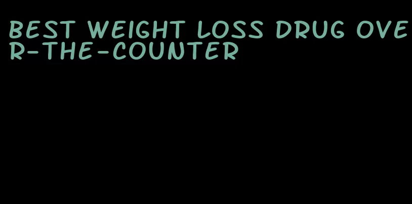 best weight loss drug over-the-counter