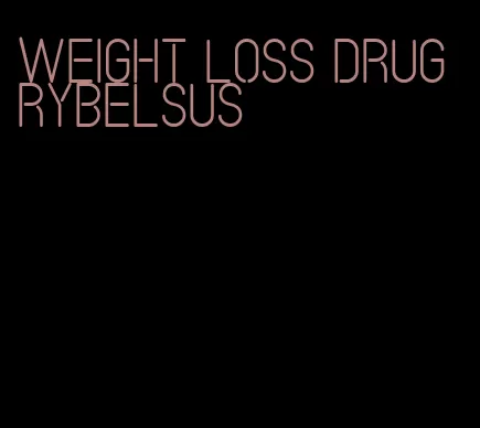 weight loss drug rybelsus