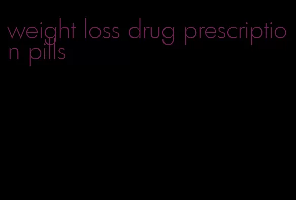 weight loss drug prescription pills