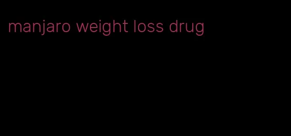 manjaro weight loss drug