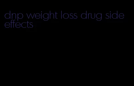 dnp weight loss drug side effects