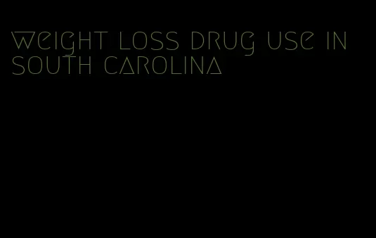 weight loss drug use in south carolina