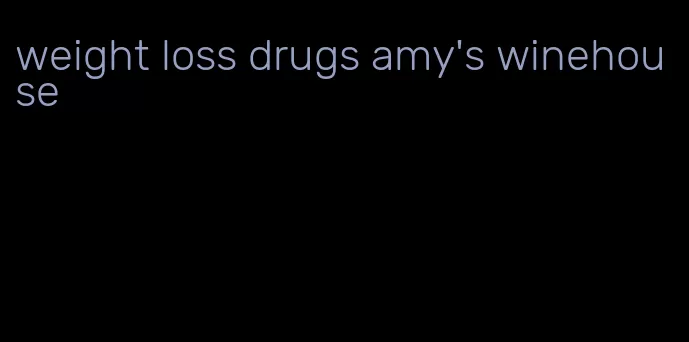 weight loss drugs amy's winehouse