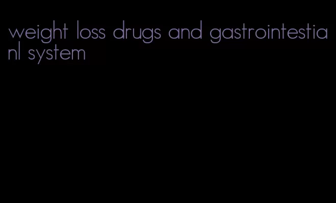 weight loss drugs and gastrointestianl system