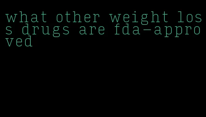 what other weight loss drugs are fda-approved