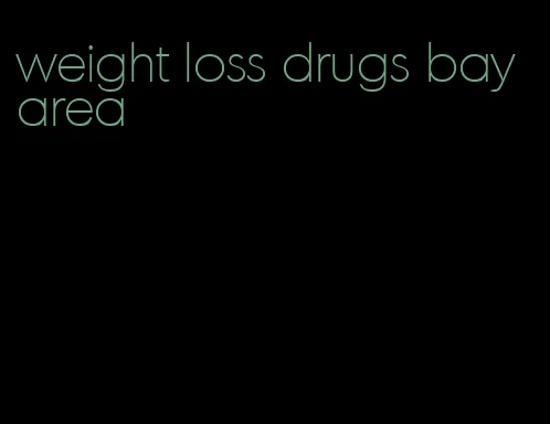 weight loss drugs bay area