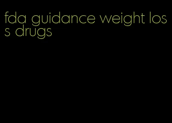 fda guidance weight loss drugs