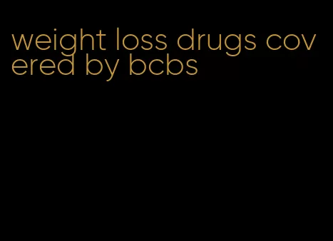 weight loss drugs covered by bcbs