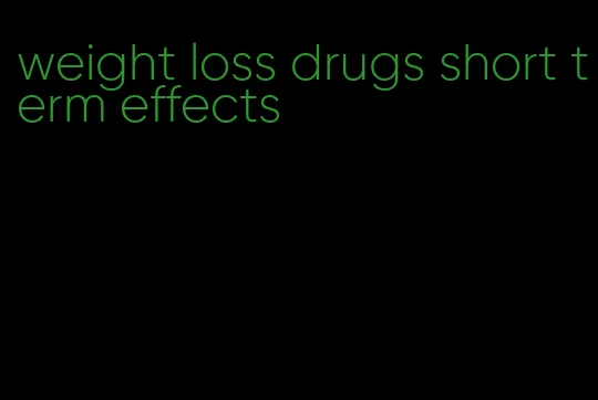 weight loss drugs short term effects