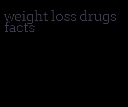 weight loss drugs facts