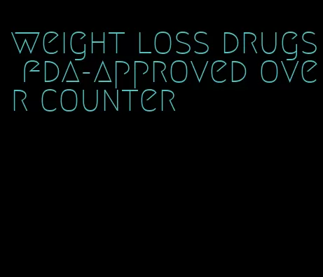 weight loss drugs fda-approved over counter