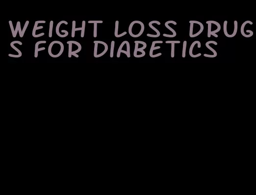 weight loss drugs for diabetics