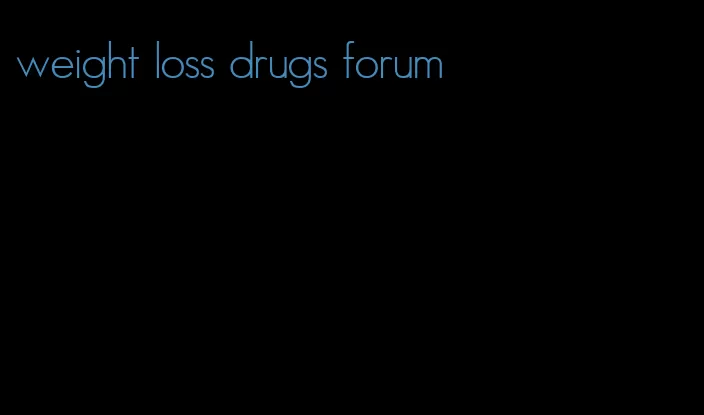 weight loss drugs forum