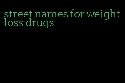 street names for weight loss drugs