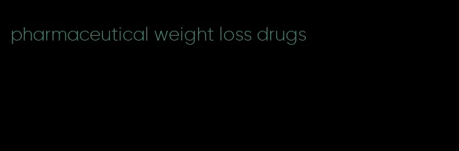 pharmaceutical weight loss drugs