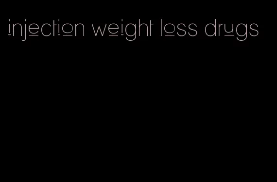 injection weight loss drugs