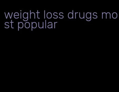 weight loss drugs most popular