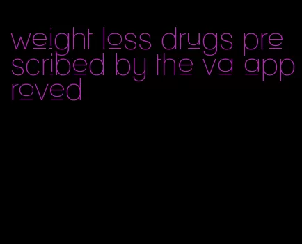 weight loss drugs prescribed by the va approved