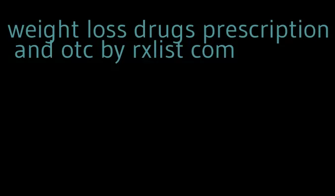 weight loss drugs prescription and otc by rxlist com