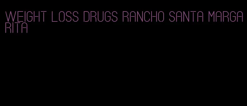 weight loss drugs rancho santa margarita