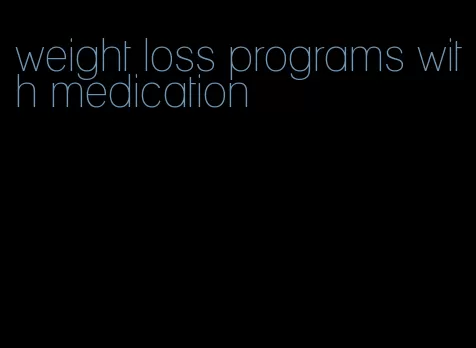 weight loss programs with medication