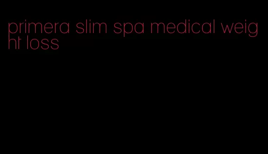 primera slim spa medical weight loss