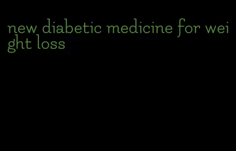 new diabetic medicine for weight loss