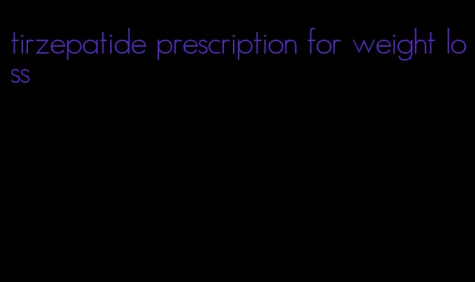 tirzepatide prescription for weight loss