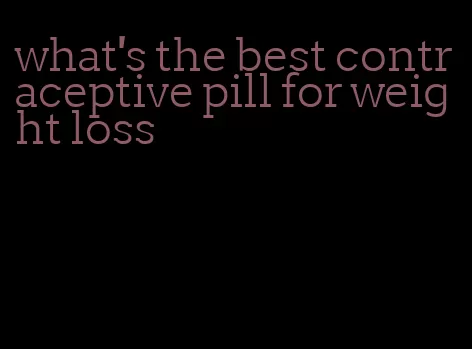 what's the best contraceptive pill for weight loss