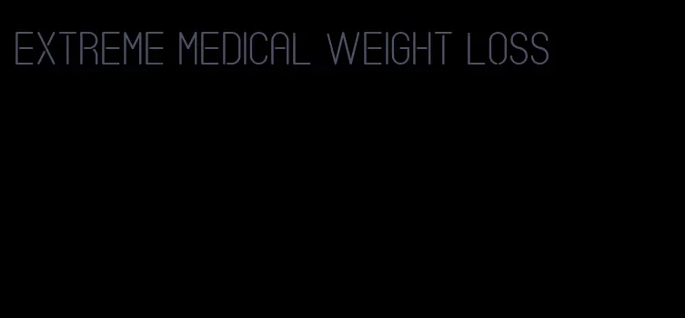 extreme medical weight loss