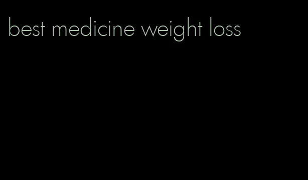 best medicine weight loss