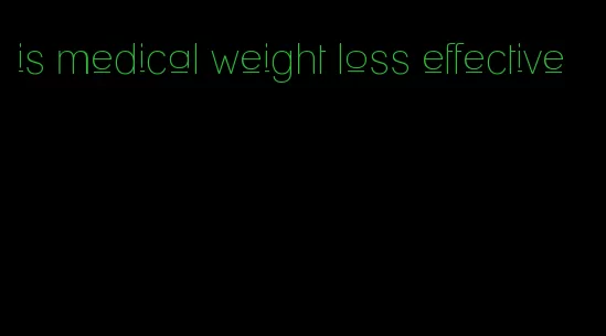 is medical weight loss effective