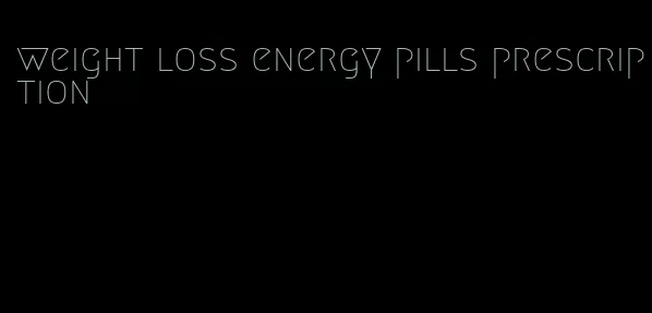 weight loss energy pills prescription