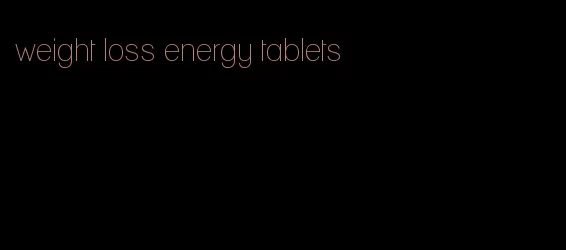 weight loss energy tablets