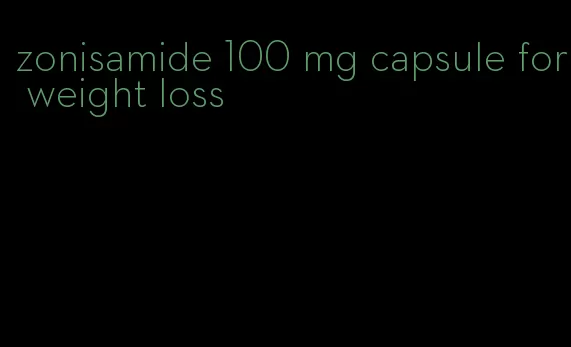 zonisamide 100 mg capsule for weight loss