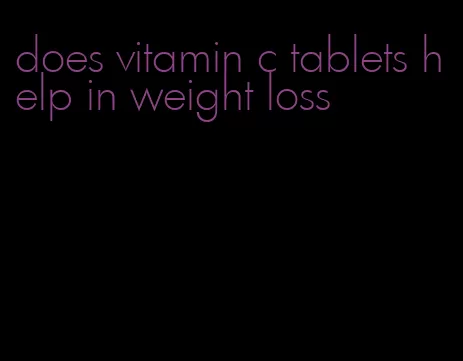 does vitamin c tablets help in weight loss