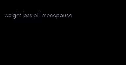 weight loss pill menopause