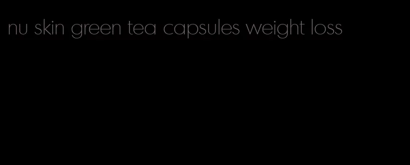 nu skin green tea capsules weight loss