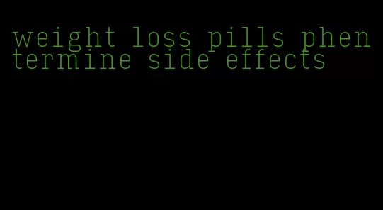 weight loss pills phentermine side effects