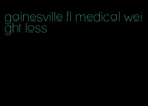 gainesville fl medical weight loss