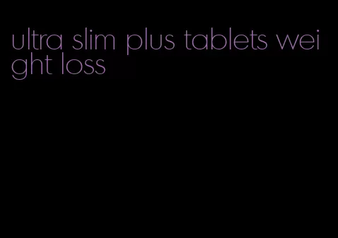 ultra slim plus tablets weight loss