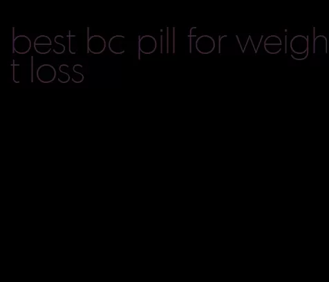 best bc pill for weight loss