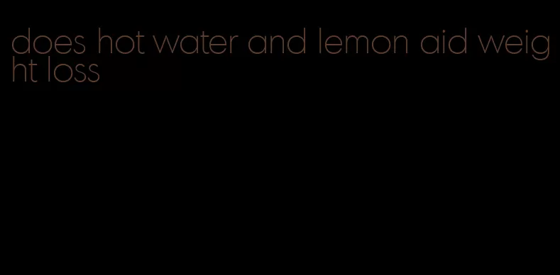 does hot water and lemon aid weight loss