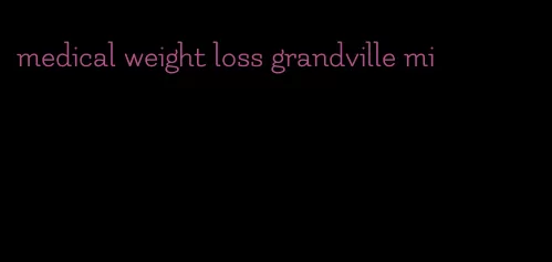 medical weight loss grandville mi