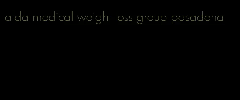 alda medical weight loss group pasadena