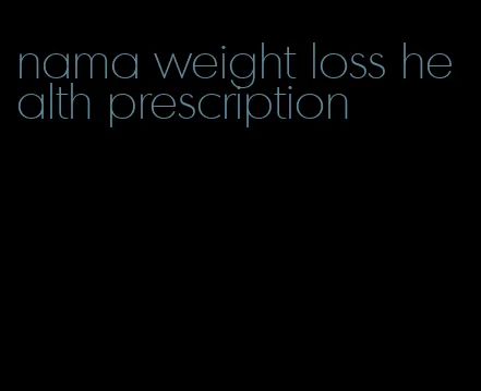 nama weight loss health prescription