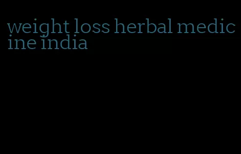 weight loss herbal medicine india