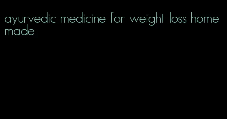 ayurvedic medicine for weight loss homemade