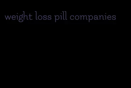 weight loss pill companies