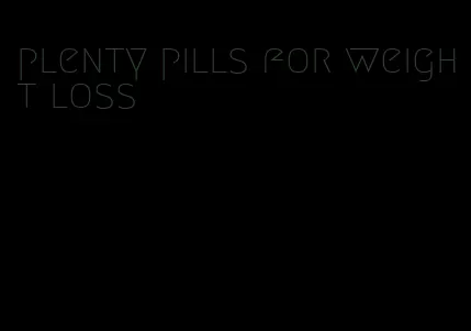 plenty pills for weight loss